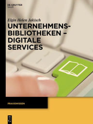 Title: Unternehmensbibliotheken - Digitale Services, Author: Elgin Helen Jakisch