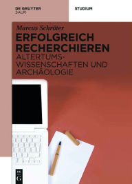 Title: Erfolgreich recherchieren - Altertumswissenschaften und Archäologie, Author: Marcus Schröter