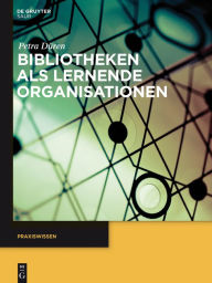 Title: Bibliotheken als lernende Organisationen, Author: Petra Düren