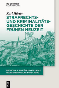 Title: Strafrechts- und Kriminalit#x000E4;tsgeschichte der Fr#x000FC;hen Neuzeit, Author: Karl H#x000E4;rter