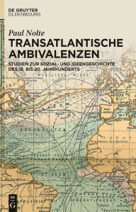 Title: Transatlantische Ambivalenzen: Studien zur Sozial- und Ideengeschichte des 18. bis 20. Jahrhunderts, Author: Paul Nolte