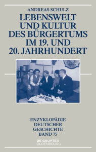 Title: Lebenswelt und Kultur des Bürgertums im 19. und 20. Jahrhundert, Author: Andreas Schulz