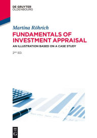 Title: Fundamentals of Investment Appraisal: An Illustration based on a Case Study, Author: Martina Röhrich