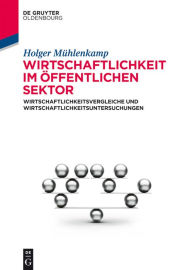 Title: Wirtschaftlichkeit im öffentlichen Sektor: Wirtschaftlichkeitsvergleiche und Wirtschaftlichkeitsuntersuchungen, Author: Holger Mühlenkamp
