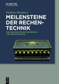 Title: Meilensteine der Rechentechnik: Zur Geschichte der Mathematik und der Informatik, Author: Herbert Bruderer