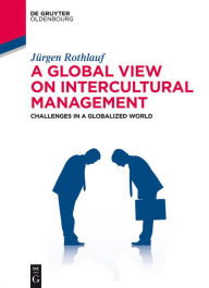 Title: A Global View on Intercultural Management: Challenges in a Globalized World, Author: Jürgen Rothlauf