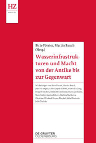 Title: Wasserinfrastrukturen und Macht von der Antike bis zur Gegenwart, Author: Birte Förster