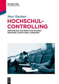 Title: Hochschulcontrolling: Einführung von Berichtssystemen: Prozesse, Strukturen, Vorgehen, Author: Marc Täschner