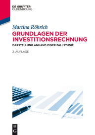 Title: Grundlagen der Investitionsrechnung: Darstellung anhand einer Fallstudie, Author: Martina Röhrich