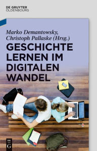 Title: Geschichte lernen im digitalen Wandel, Author: Marko Demantowsky