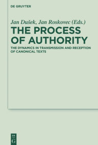 Title: The Process of Authority: The Dynamics in Transmission and Reception of Canonical Texts, Author: Jan Dusek
