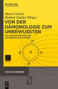 Title: Von der Dämonologie zum Unbewussten: Die Transformation der Anthropologie um 1800, Author: Maren Sziede