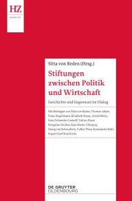 Title: Stiftungen zwischen Politik und Wirtschaft: Geschichte und Gegenwart im Dialog, Author: Sitta von Reden