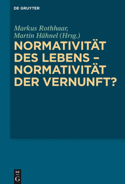 Normativit#x000E4;t des Lebens - Normativit#x000E4;t der Vernunft?