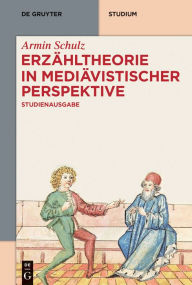 Title: Erzähltheorie in mediävistischer Perspektive: Studienausgabe, Author: Armin Schulz