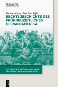 Title: Rechtsgeschichte des frühneuzeitlichen Hispanoamerika, Author: Thomas Duve