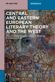 Title: Central and Eastern European Literary Theory and the West, Author: Michal Mrugalski