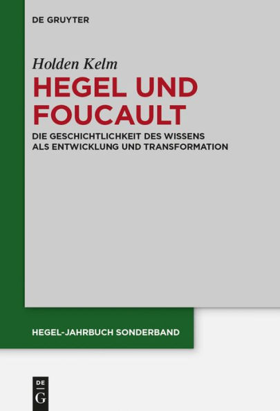 Hegel und Foucault: Die Geschichtlichkeit des Wissens als Entwicklung und Transformation