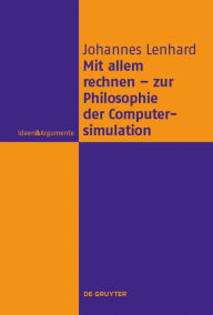 Title: Mit allem rechnen - zur Philosophie der Computersimulation, Author: Johannes Lenhard