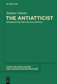 Title: The Antiatticist: Introduction and Critical Edition, Author: Stefano Valente