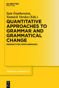 Title: Quantitative Approaches to Grammar and Grammatical Change: Perspectives from Germanic, Author: Sam Featherston