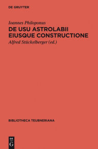 Title: De Usu Astrolabii Eiusque Constructione/ Uber Die Anwendung Des Astrolabs Und Seine Anfertigung, Author: Ioannes Philoponus