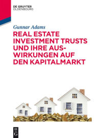 Title: Real Estate Investment Trusts und ihre Auswirkungen auf den Kapitalmarkt, Author: Gunnar Adams