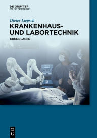 Title: Krankenhaus- und Labortechnik: Grundlagen, Author: Dieter Liepsch