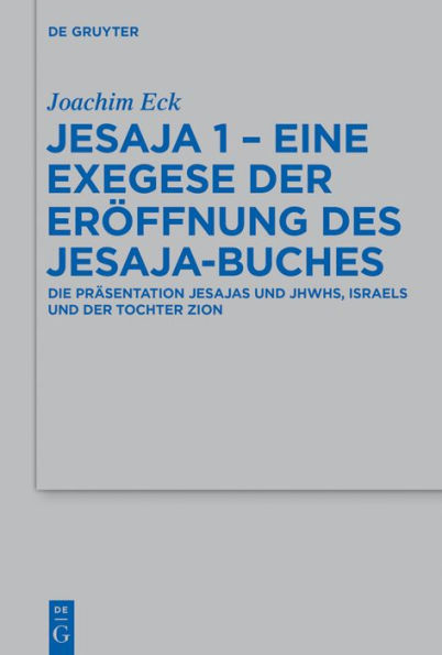 Jesaja 1 - Eine Exegese der Eröffnung des Jesaja-Buches: Die Präsentation Jesajas und JHWHs, Israels Tochter Zion