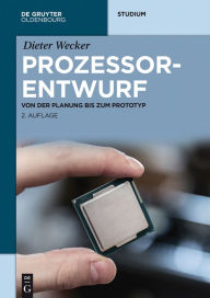 Title: Prozessorentwurf: Von der Planung bis zum Prototyp, Author: Dieter Wecker