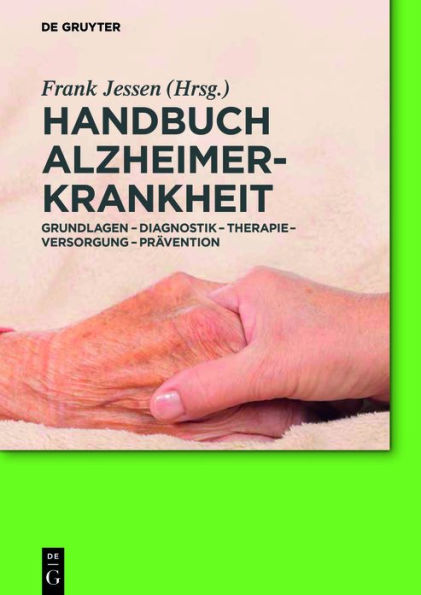 Handbuch Alzheimer-Krankheit: Grundlagen - Diagnostik - Therapie - Versorgung - Prävention / Edition 1