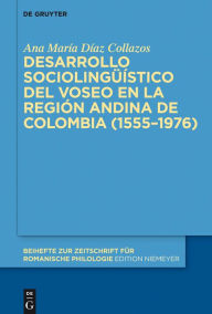 Title: Desarrollo sociolinguistico del voseo en la region andina de Colombia (1555-1976), Author: Ana Maria Diaz Collazos