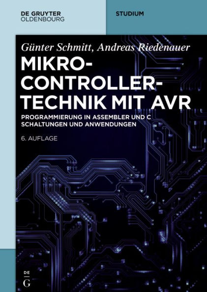 Mikrocontrollertechnik mit AVR: Programmierung in Assembler und C - Schaltungen und Anwendungen / Edition 6