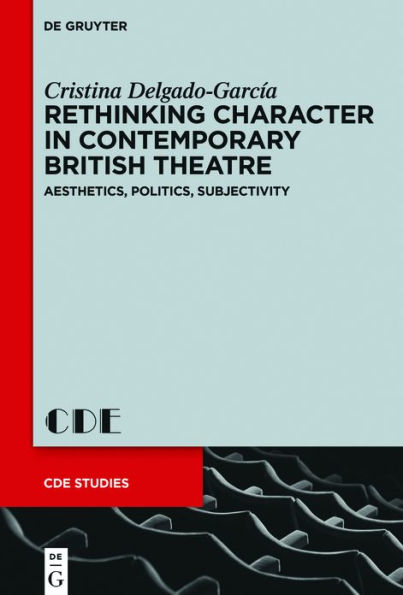 Rethinking Character Contemporary British Theatre: Aesthetics, Politics, Subjectivity