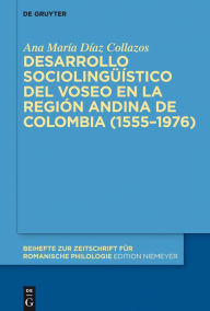 Title: Desarrollo sociolingüístico del voseo en la región andina de Colombia (1555-1976), Author: Ana María Díaz Collazos