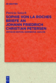 Title: Sophie von La Roches Briefe an Johann Friedrich Christian Petersen (1788-1806): Kritische Edition, Kommentar, Analyse, Author: Patricia Sensch