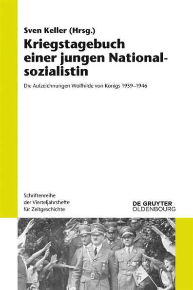 Kriegstagebuch einer jungen Nationalsozialistin: Die Aufzeichnungen Wolfhilde von Königs 1939-1946