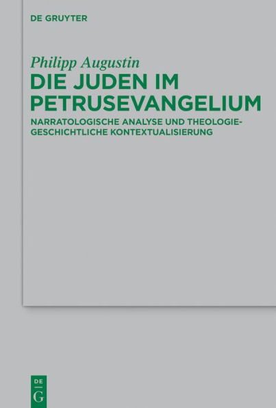 Die Juden im Petrusevangelium: Narratologische Analyse und theologiegeschichtliche Kontextualisierung