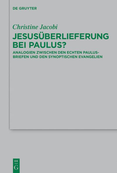 Jesusüberlieferung bei Paulus?: Analogien zwischen den echten Paulusbriefen und den synoptischen Evangelien