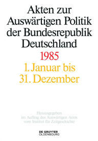 Title: Akten zur Auswärtigen Politik der Bundesrepublik Deutschland 1985, Author: Horst Möller
