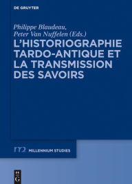 Title: L'historiographie tardo-antique et la transmission des savoirs, Author: Philippe Blaudeau