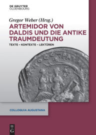 Title: Artemidor von Daldis und die antike Traumdeutung: Texte - Kontexte - Lektüren, Author: Gregor Weber