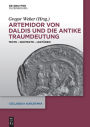 Artemidor von Daldis und die antike Traumdeutung: Texte - Kontexte - Lektüren