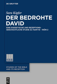 Title: Der bedrohte David: Eine exegetische und rezeptionsgeschichtliche Studie zu 1Sam 16 - 1Kön 2, Author: Sara Kipfer