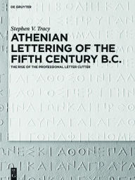 Title: Athenian Lettering of the Fifth Century B.C.: The Rise of the Professional Letter Cutter, Author: Stephen Victor Tracy