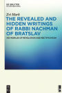 The Revealed and Hidden Writings of Rabbi Nachman of Bratslav: His Worlds of Revelation and Rectification