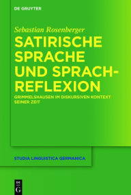 Title: Satirische Sprache und Sprachreflexion: Grimmelshausen im diskursiven Kontext seiner Zeit, Author: Sebastian Rosenberger