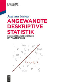 Title: Angewandte Deskriptive Statistik: Praxisbezogenes Lehrbuch mit Fallbeispielen, Author: Johannes Natrop