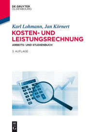 Title: Kosten- und Leistungsrechnung: Arbeits- und Studienbuch, Author: Karl Lohmann