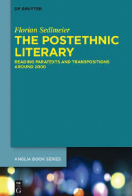 Title: The Postethnic Literary: Reading Paratexts and Transpositions around 2000, Author: Florian Sedlmeier